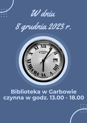 Na zdjęciu zegar i napis o zmianie godzin pracy biblioteki w dniu 8 grudnia 2023 r. (10.00-18.00)