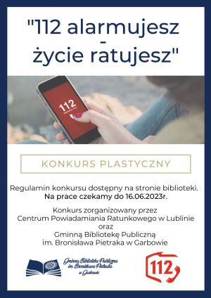 Plakat konkursu plastycznego "12 alarmujesz - życie ratujesz" organizowany przez CPR w Lublinie i GBP w Garbowie przedstawiający telefon z numerem 112 i logotypami CPR i GBP w Garbowie