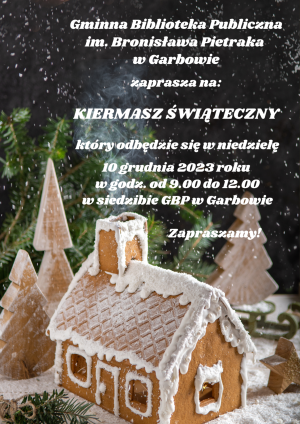 Na zdjęciu chatka z piernika i napis zaproszenia na Kiermasz Świąteczny 10 grudnia od 9.00 do 12.00 do biblioteki.