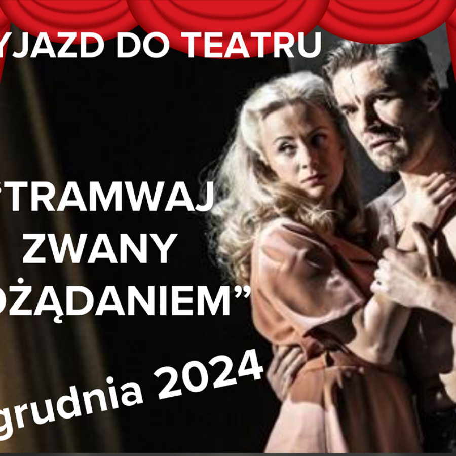 Kobieta i mężczyzna w objęciach oraz informacje o wyjeździe do teatru na spektakl "Tramwaj zwany pożądaniem".